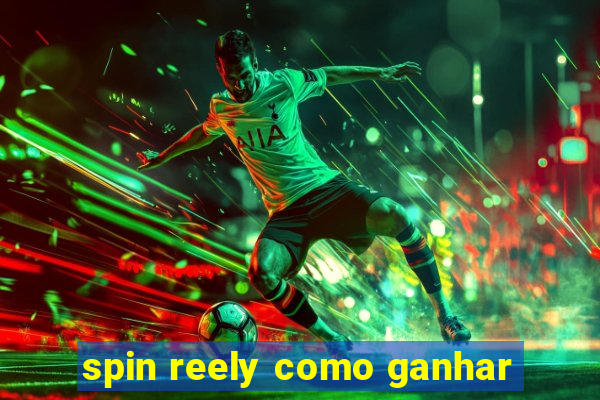 spin reely como ganhar